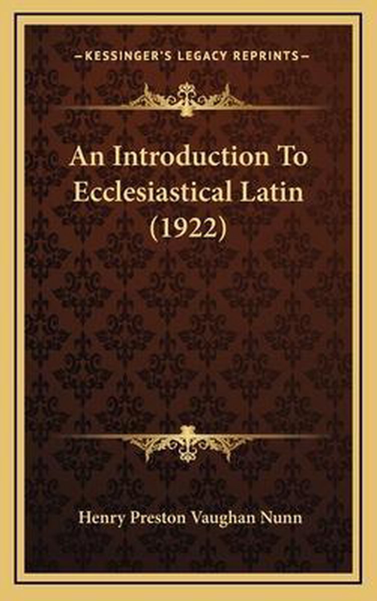 An Introduction To Ecclesiastical Latin (1922) van Henry Preston Vaughan Nunn