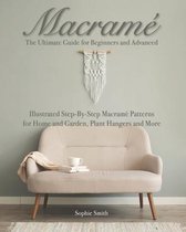 Macrame: The Ultimate Guide for Beginners and Advanced