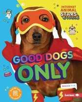 Internet Animal Stars- Good Dogs Only