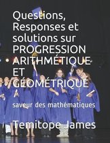 Questions, Responses et solutions sur PROGRESSION ARITHMETIQUE ET GEOMETRIQUE