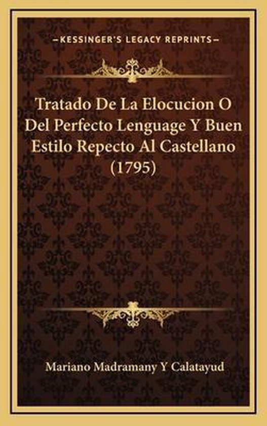 Tratado de La Elocucion O del Perfecto Lenguage y Buen Estilo Repecto