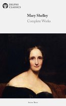 Delphi Series Three 23 - Complete Works of Mary Shelley (Delphi Classics)