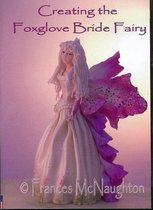 Frances McNaughton - DVD - Creating the Foxglove Bride Fairy