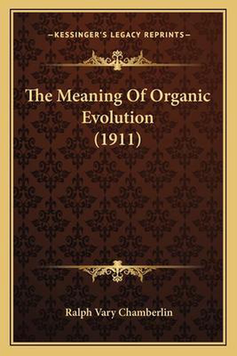 The Meaning Of Organic Evolution (1911) van Ralph Vary Chamberlin