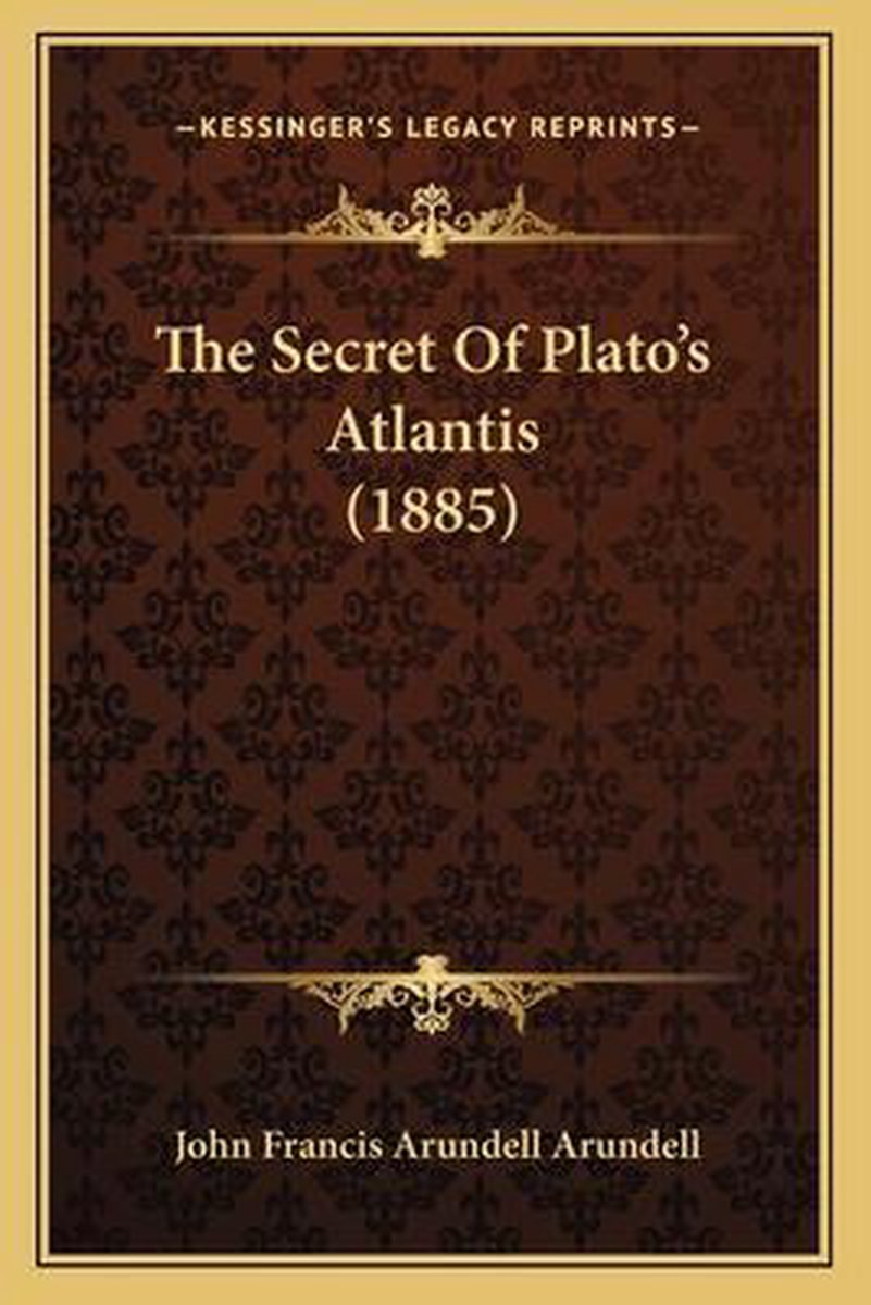 The Secret Of Plato's Atlantis (1885) van John Francis Arundell