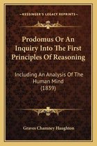 Prodomus or an Inquiry Into the First Principles of Reasoning