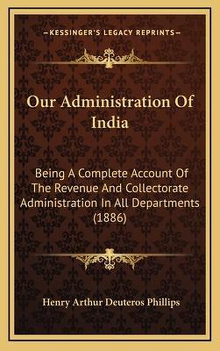 Our Administration Of India van Henry Arthur Deuteros Phillips