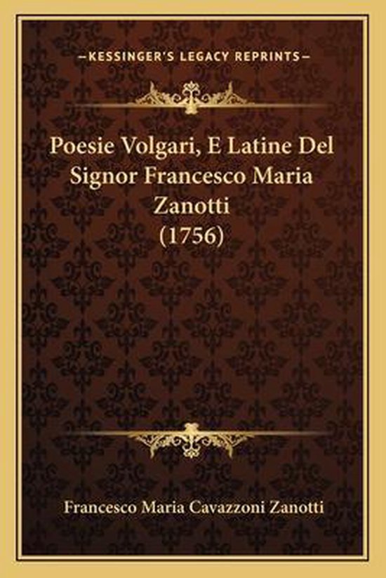 Poesie Volgari, E Latine del Signor Francesco Maria Zanotti (1756), Francesco Maria...