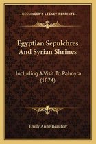 Egyptian Sepulchres and Syrian Shrines