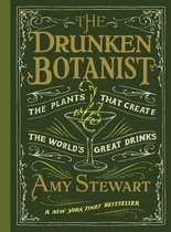 Drunken Botanist : The Plants That Create the World's Great Drinks