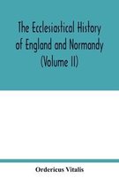 The ecclesiastical history of England and Normandy (Volume II)