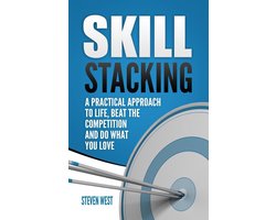 Skill Stacking: A Practical Approach to Life, Beat the Competition and Do What You Love