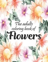 The Adults Coloring Book Of Flowers