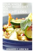 Your Whole Plant Based Diet for Weight Loss