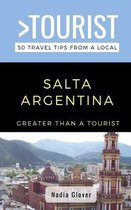 50 Travel Tips from a Local- Greater Than a Tourist- Salta Argentina