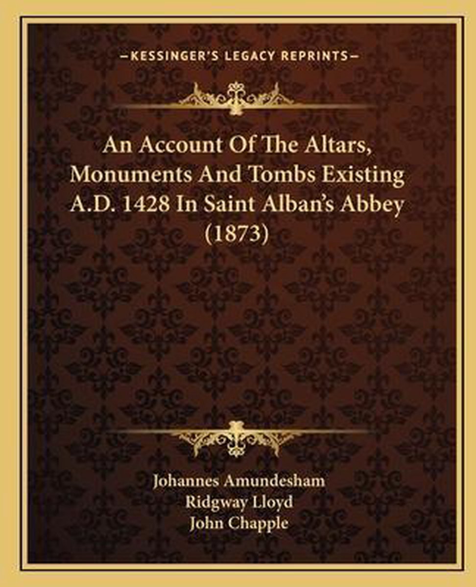 An Account Of The Altars, Monuments And Tombs Existing A.D. 1428 In Saint Alban's Abbey (1873) van Johannes Amundesham