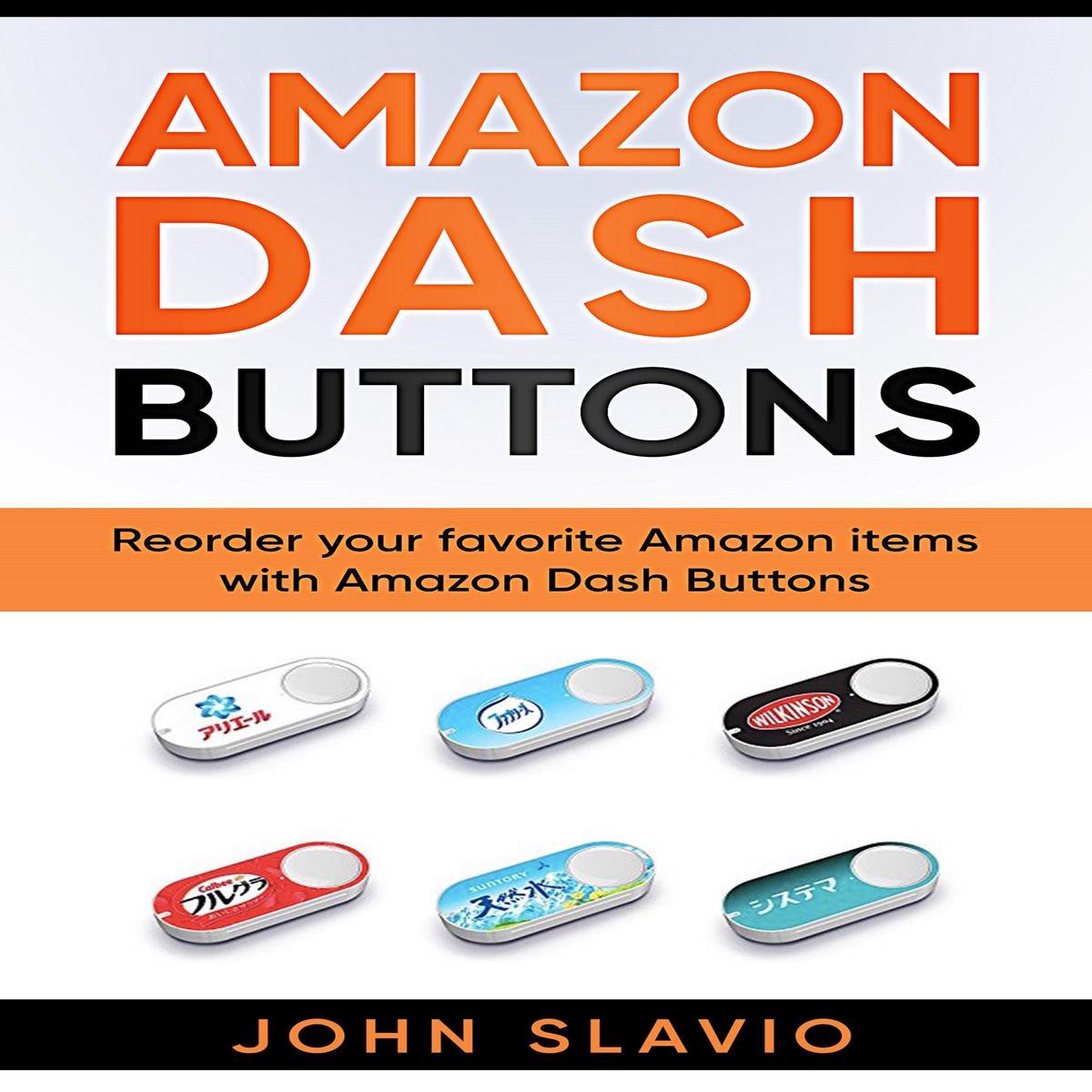 Amazon Dash Buttons: Reorder Your Favorite Amazon Items with Amazon Dash  Buttons, John... | bol.com