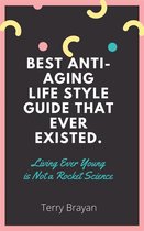 Best Anti-aging life Style Guide That Ever Existed. Living Ever Young is Not a Rocket Science