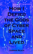 How I Defied the Gods of Cyber Space and Lived