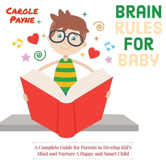 Brain Rules For Baby A Complete Guide For Parents To Develop Kid