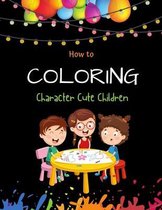 How to Coloring Character Cute Children