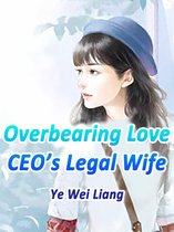 Volume 1 1 - Overbearing Love: CEO’s Legal Wife