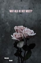 Wat als ik het weet?