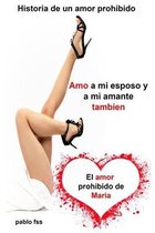 Historia de un amor prohibido Amo a mi esposo y a mi amante tambien El amor prohibido de Maria