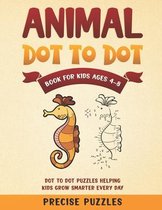 Animal Dot-to-dot book for kids ages 4-8 Dot to Dot Puzzles helping kids grow smarter everyday Precise Puzzles: Dot To Dot Books For Kids Ages 4-8