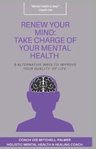 Renew Your Mind: TAKE CHARGE OF YOUR MENTAL HEALTH