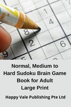 Normal, Medium to Hard Sudoku Brain Game Book for Adult Large Print