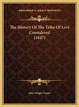The History of the Tribe of Levi Considered (1847) the History of the Tribe of Levi Considered (1847)