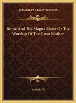 Rome and the Magna Mater or the Worship of the Great Mother