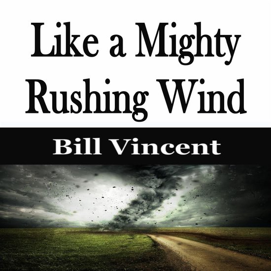 Titre : Like a Mighty Rushing Wind. Auteur : Bill Vincent. Image d'un ciel sombre et orageux avec une tornade. Au premier plan, un chemin de campagne et de l'herbe.
