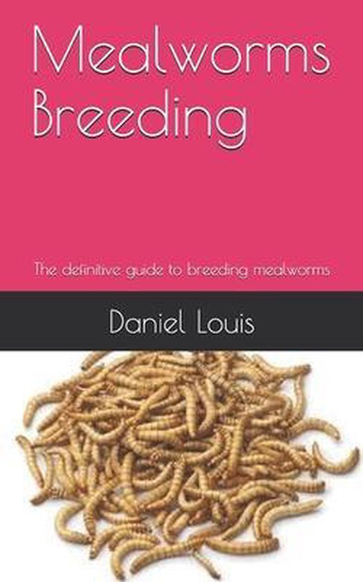 Mealworms Breeding, Daniel Louis 9798651356119 Boeken