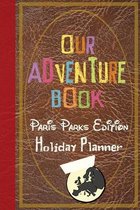 Our Adventure Book Paris Parks Edition Holiday Planner