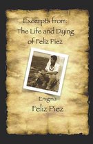 Excerpts from: The Life and Dying of Feliz Piez: Book I