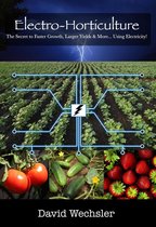 Electro-Horticulture: The Secret to Faster Growth, Larger Yields, and More... Using Electricity!
