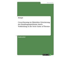 Cross-Dressing im Mittelalter. Erweiterung der Handlungsspielräume durch Verkleidung in der Serie Game of Thrones