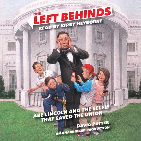 The Left Behinds: Abe Lincoln and the Selfie that Saved the  ... - cover