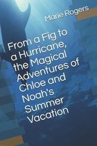 From a Fig to a Hurricane, the Magical Adventures of Chloe and Noah's Summer Vacation