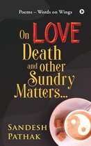 On Love, Death and Other Sundry Matters...