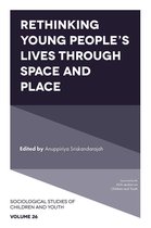 Sociological Studies of Children and Youth 26 - Rethinking Young People's Lives Through Space and Place