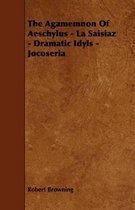 The Agamemnon Of Aeschylus - La Saisiaz - Dramatic Idyls - Jocoseria