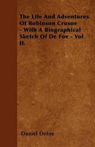 The Life And Adventures Of Robinson Crusoe - With A Biographical Sketch Of De Foe - Vol II.