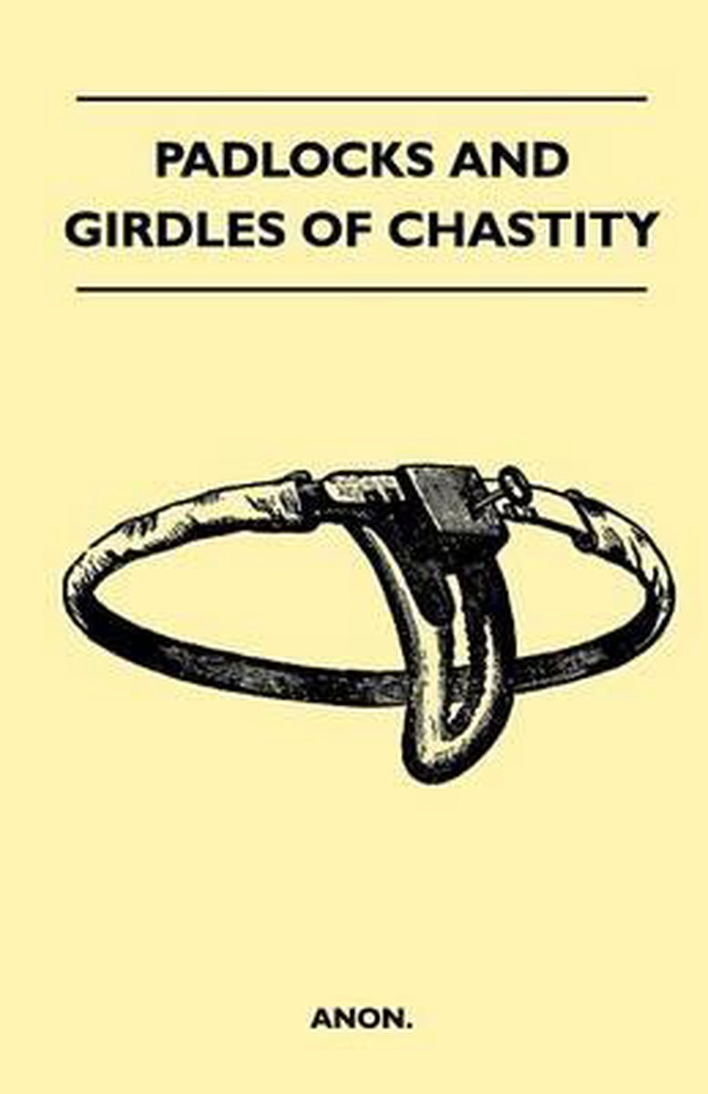 Padlocks and Girdles Of Chastity - Anon