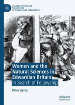 Palgrave Studies in the History of Science and Technology - Women and the Natural Sciences in Edwardian Britain