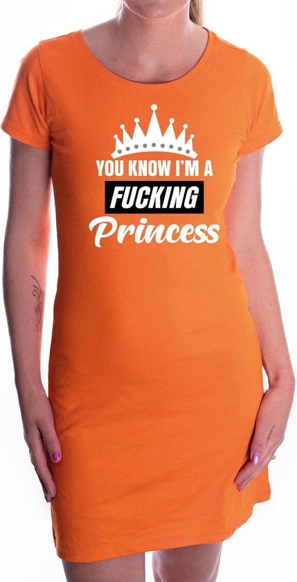 Oranje You know i am a fucking princess / jurkje dames - Oranje Koningsdag/ supporter kleding XL