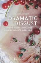 Dramatic Disgust – Aesthetic Theory and Practice from Sophocles to Sarah Kane
