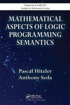Chapman & Hall/CRC Studies in Informatics Series- Mathematical Aspects of Logic Programming Semantics